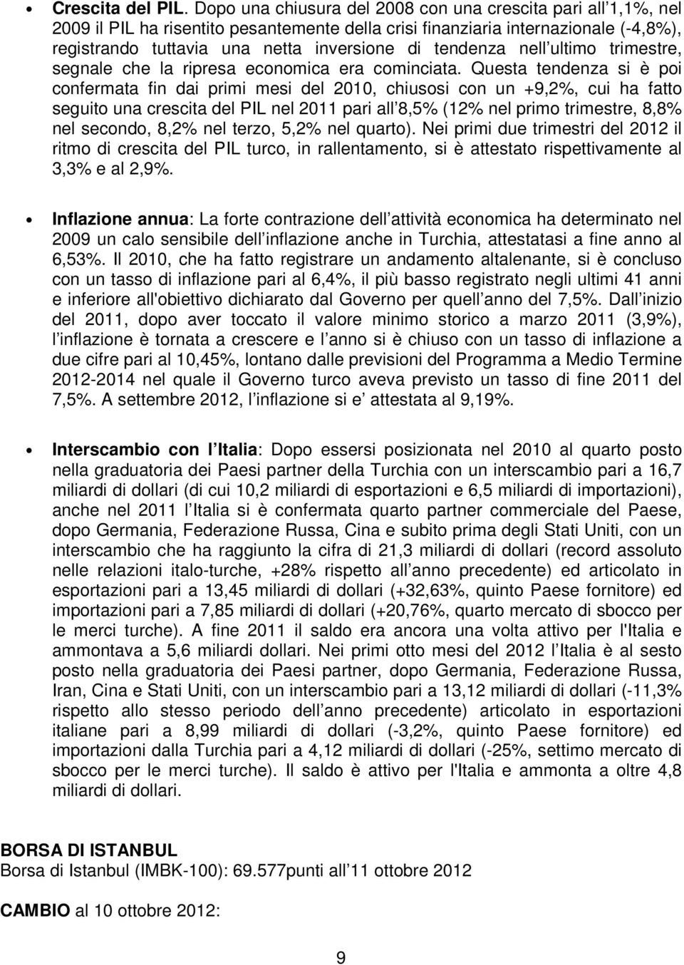 tendenza nell ultimo trimestre, segnale che la ripresa economica era cominciata.