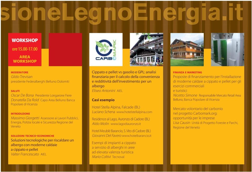 INTRODUZIONE Massimo Giorgetti Assessore ai Lavori Pubblici, Energia, Polizia locale e Sicurezza Regione del Veneto SOLUZIONI TECNICO-ECONOMICHE Soluzioni tecnologiche per riscaldare un albergo con