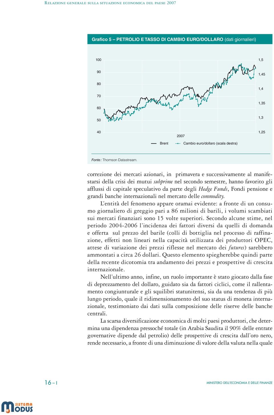 Hedge Funds, Fondi pensione e grandi banche internazionali nel mercato delle commodity.