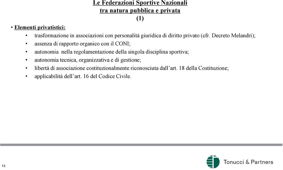 Decreto Melandri); assenza di rapporto organico con il CONI; autonomia nella regolamentazione della singola disciplina