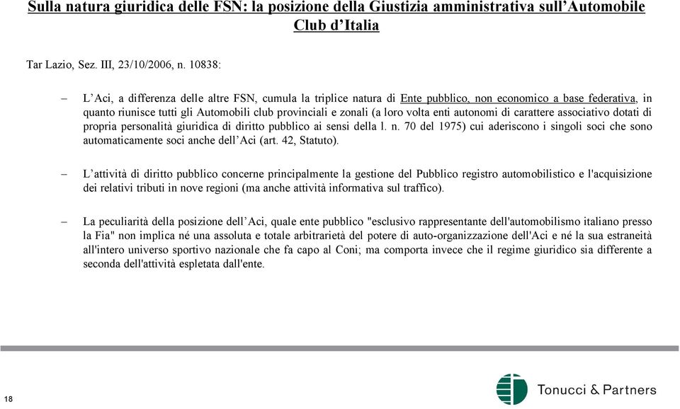 volta enti autonomi di carattere associativo dotati di propria personalità giuridica di diritto pubblico ai sensi della l. n.