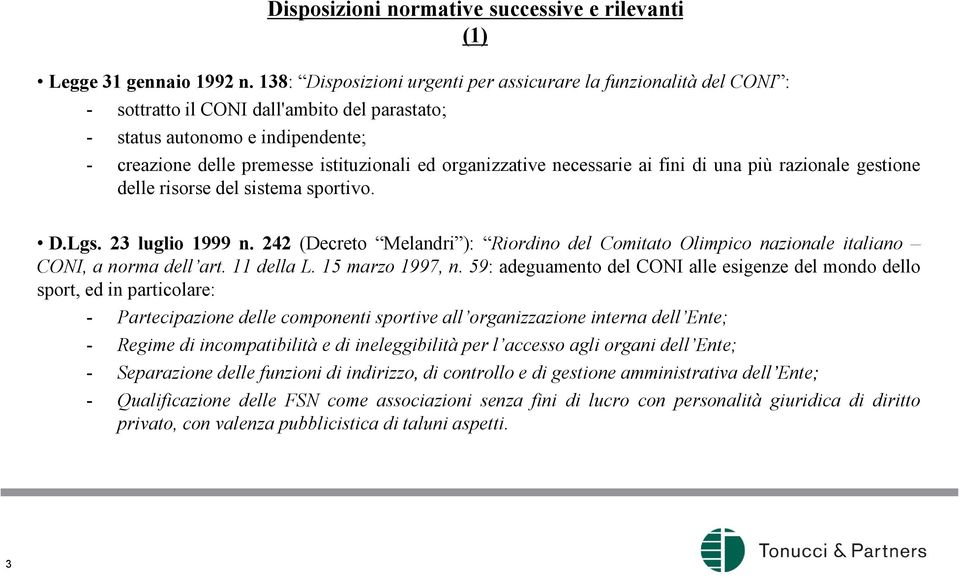 organizzative necessarie ai fini di una più razionale gestione delle risorse del sistema sportivo. D.Lgs. 23 luglio 1999 n.