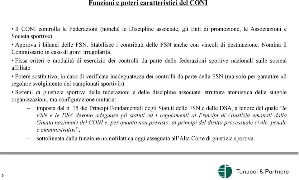 Fissa criteri e modalità di esercizio dei controlli da parte delle federazioni sportive nazionali sulle società affiliate.