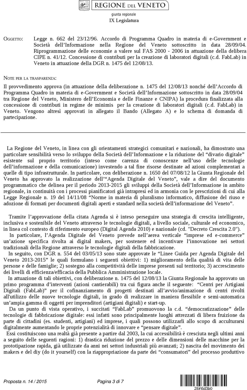 1475 del 12/08/13. NOTE PER LA TRASPARENZA: Il provvedimento approva (in attuazione della deliberazione n.