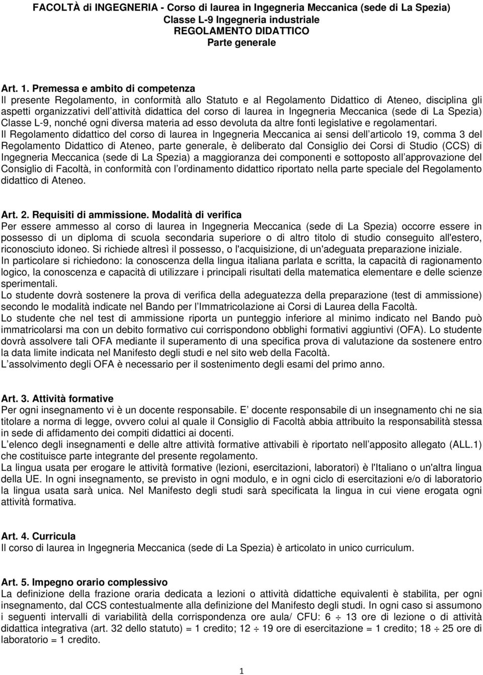 laurea in Ingegneria Meccanica (sede di La Spezia) Classe L-9, nonché ogni diversa materia ad esso devoluta da altre fonti legislative e regolamentari.