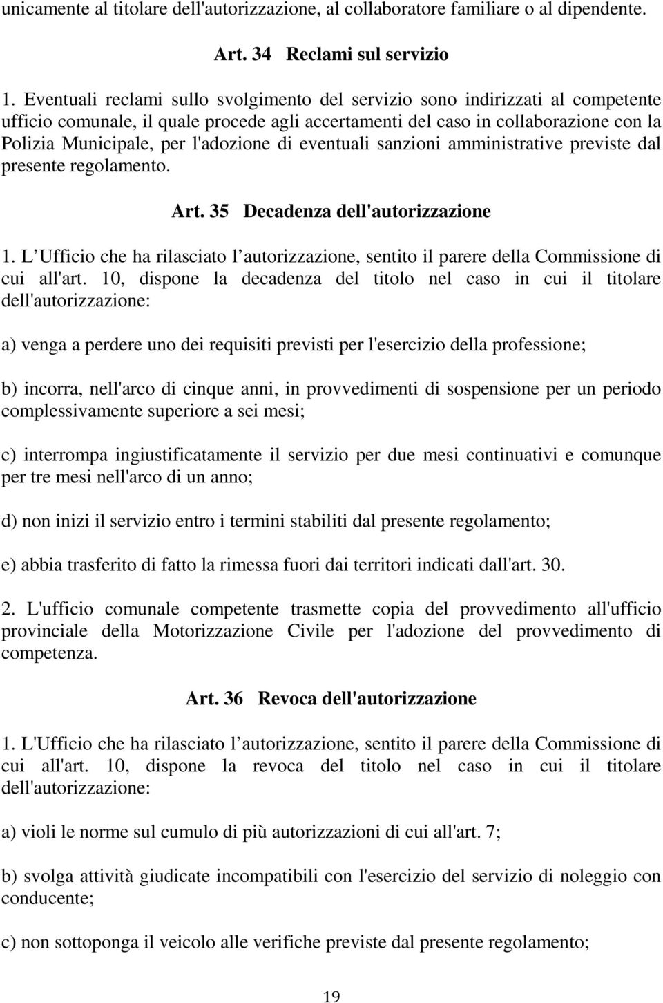 l'adozione di eventuali sanzioni amministrative previste dal presente regolamento. Art. 35 Decadenza dell'autorizzazione 1.