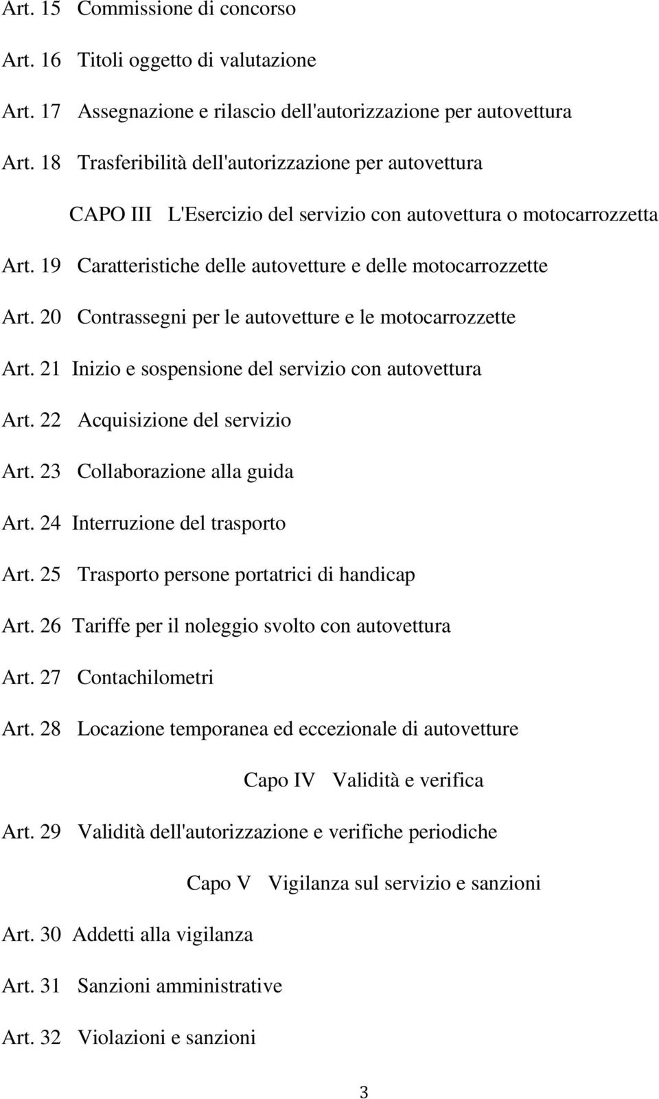 20 Contrassegni per le autovetture e le motocarrozzette Art. 21 Inizio e sospensione del servizio con autovettura Art. 22 Acquisizione del servizio Art. 23 Collaborazione alla guida Art.