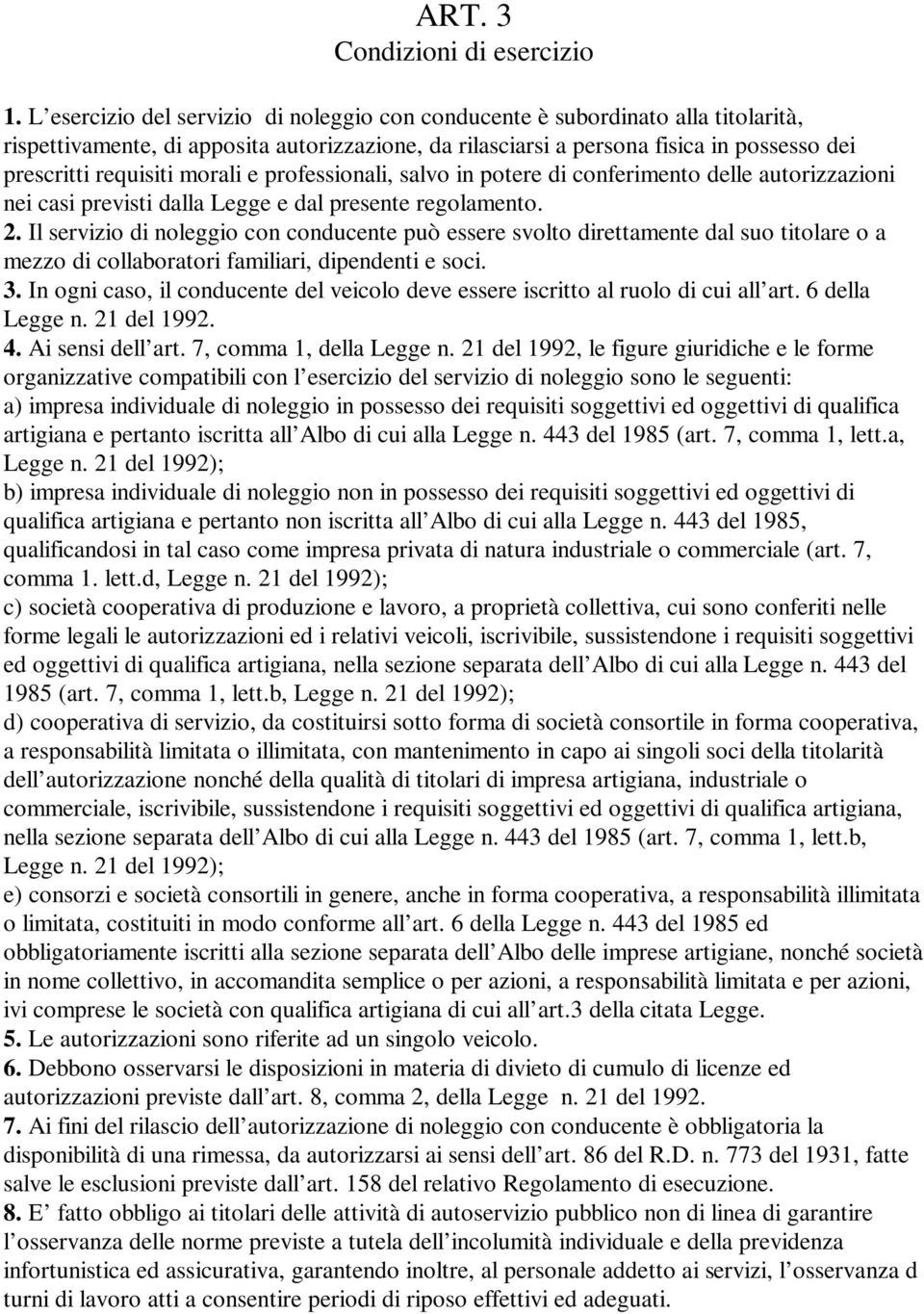 morali e professionali, salvo in potere di conferimento delle autorizzazioni nei casi previsti dalla Legge e dal presente regolamento. 2.