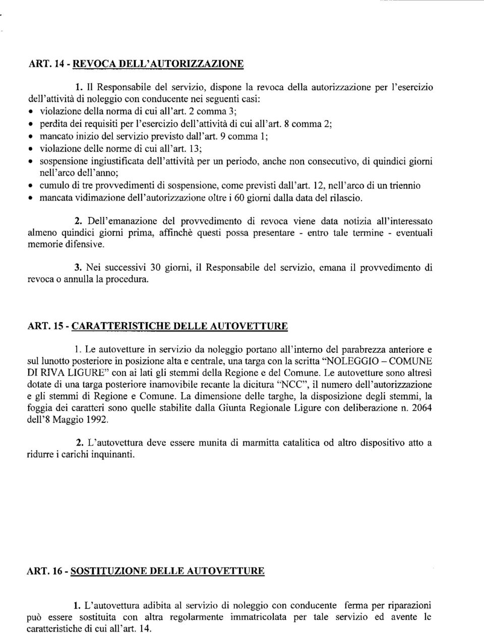 2 comma 3; perdita dei requisiti per l'esercizio dell'attività di cui all'art. 8 comma 2; mancato inizio del servizio previsto dall'art. 9 comma 1; violazione delle norme di cui all'art.