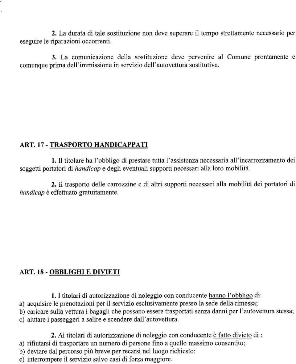 Il titolare ha l'obbligo di prestare tutta l'assistenza necessaria ah'incarrozzamento dei soggetti portatori di handicap e degli eventuali supporti necessari alla loro mobilità. 2.