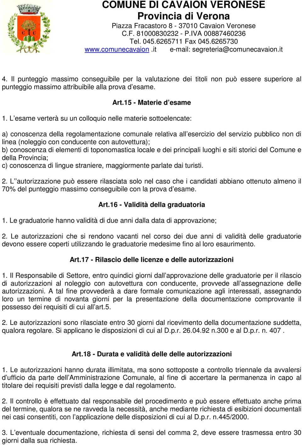 autovettura); b) conoscenza di elementi di toponomastica locale e dei principali luoghi e siti storici del Comune e della Provincia; c) conoscenza di lingue straniere, maggiormente parlate dai