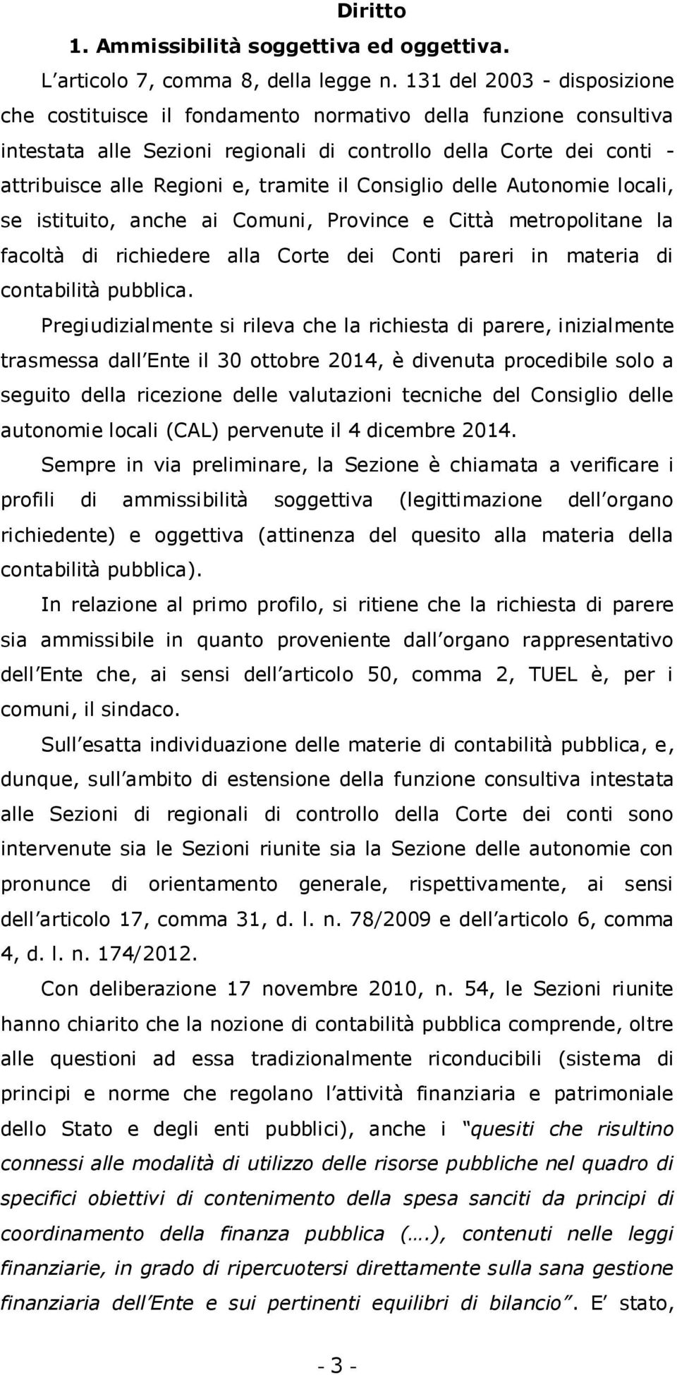 il Consiglio delle Autonomie locali, se istituito, anche ai Comuni, Province e Città metropolitane la facoltà di richiedere alla Corte dei Conti pareri in materia di contabilità pubblica.