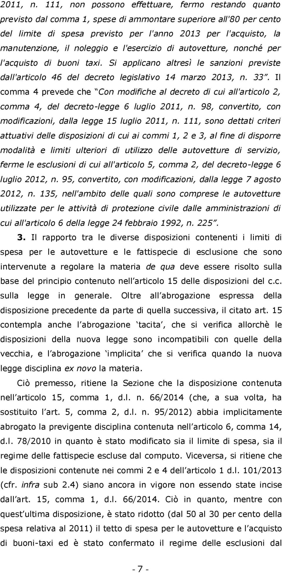 noleggio e l'esercizio di autovetture, nonché per l'acquisto di buoni taxi. Si applicano altresì le sanzioni previste dall'articolo 46 del decreto legislativo 14 marzo 2013, n. 33.