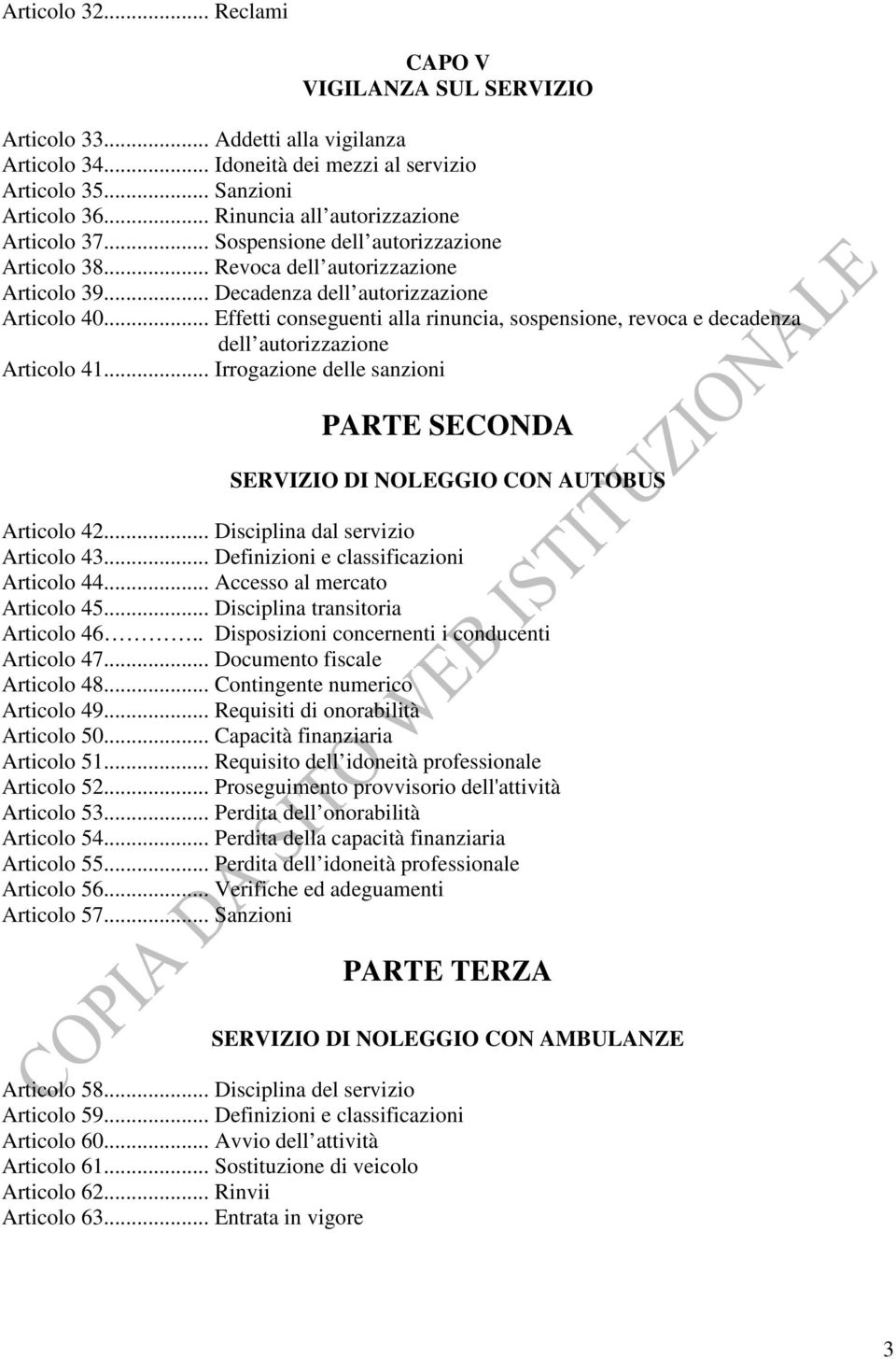 .. Effetti conseguenti alla rinuncia, sospensione, revoca e decadenza dell autorizzazione Articolo 41... Irrogazione delle sanzioni PARTE SECONDA SERVIZIO DI NOLEGGIO CON AUTOBUS Articolo 42.