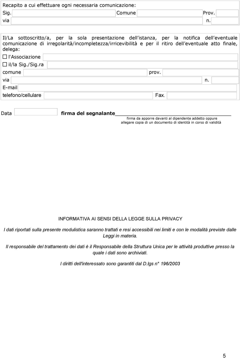 delega: l'associazione il/la Sig./Sig.ra comune prov. via n. telefono/cellulare Fax.