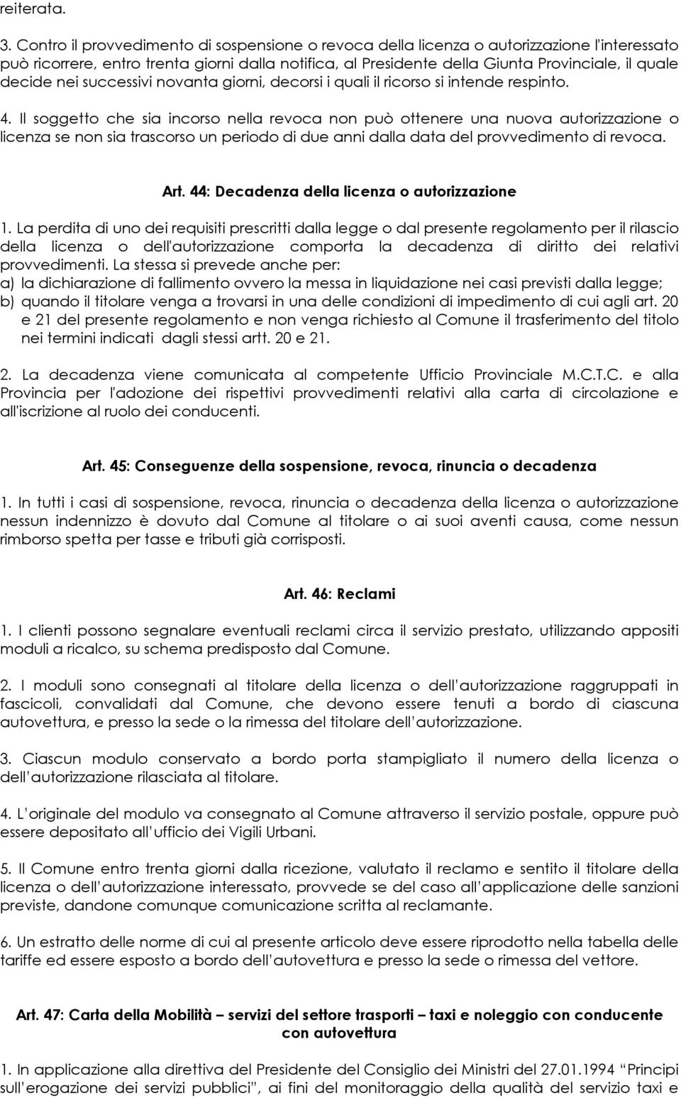 nei successivi novanta giorni, decorsi i quali il ricorso si intende respinto. 4.