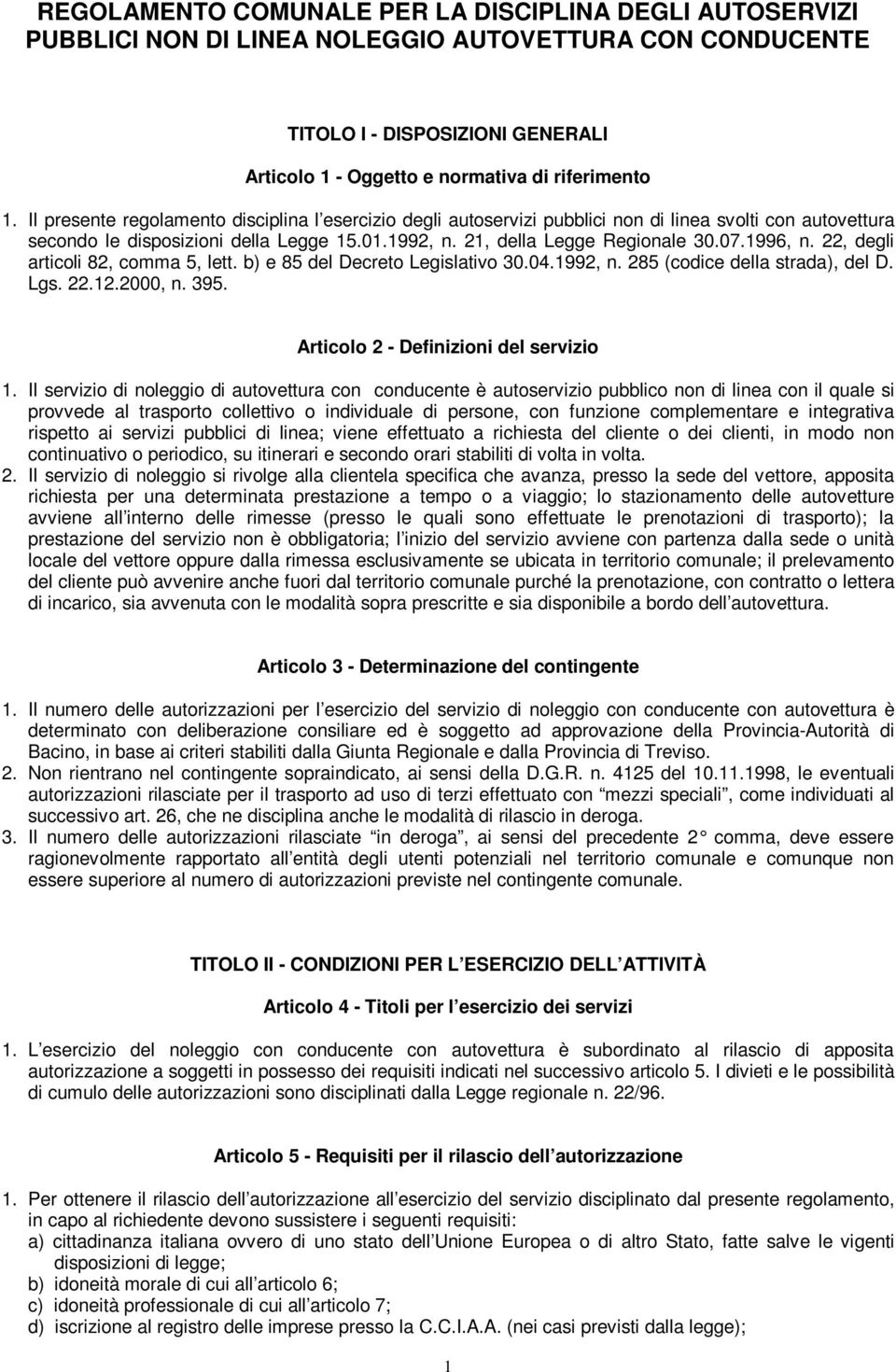 1996, n. 22, degli articoli 82, comma 5, lett. b) e 85 del Decreto Legislativo 30.04.1992, n. 285 (codice della strada), del D. Lgs. 22.12.2000, n. 395. Articolo 2 - Definizioni del servizio 1.