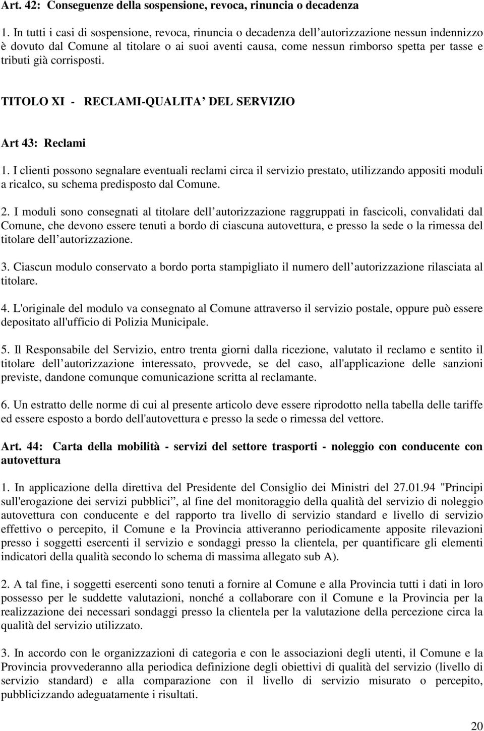 tributi già corrisposti. TITOLO XI - RECLAMI-QUALITA DEL SERVIZIO Art 43: Reclami 1.