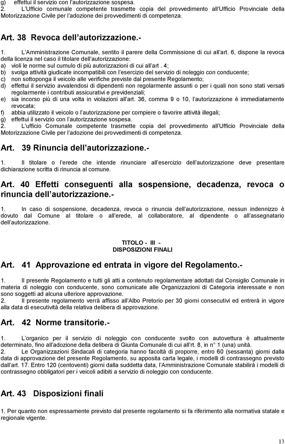 - 1. L Amministrazione Comunale, sentito il parere della Commissione di cui all art.