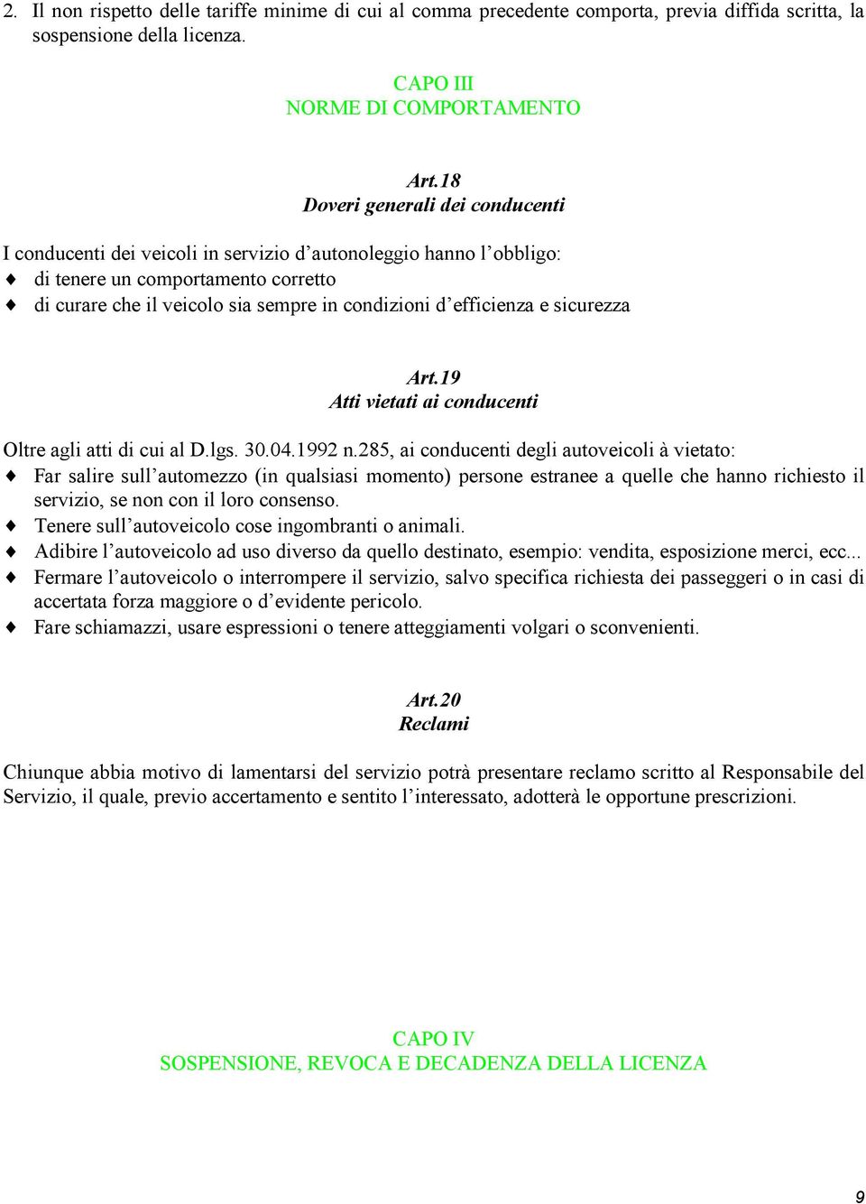 efficienza e sicurezza Art.19 Atti vietati ai conducenti Oltre agli atti di cui al D.lgs. 30.04.1992 n.