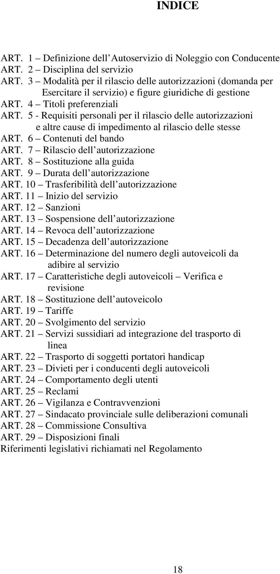 5 - Requisiti personali per il rilascio delle autorizzazioni e altre cause di impedimento al rilascio delle stesse ART. 6 Contenuti del bando ART. 7 Rilascio dell autorizzazione ART.