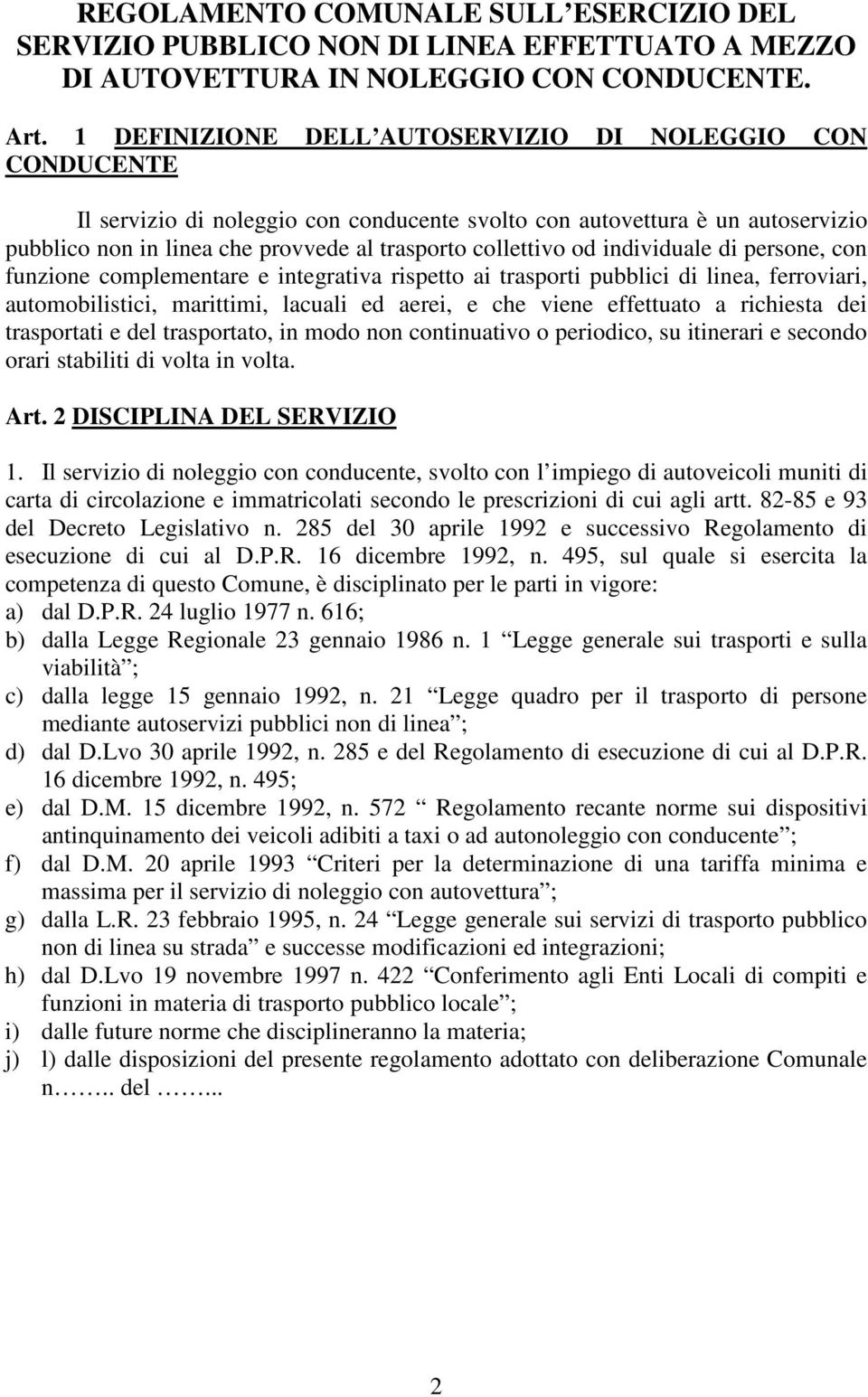 od individuale di persone, con funzione complementare e integrativa rispetto ai trasporti pubblici di linea, ferroviari, automobilistici, marittimi, lacuali ed aerei, e che viene effettuato a