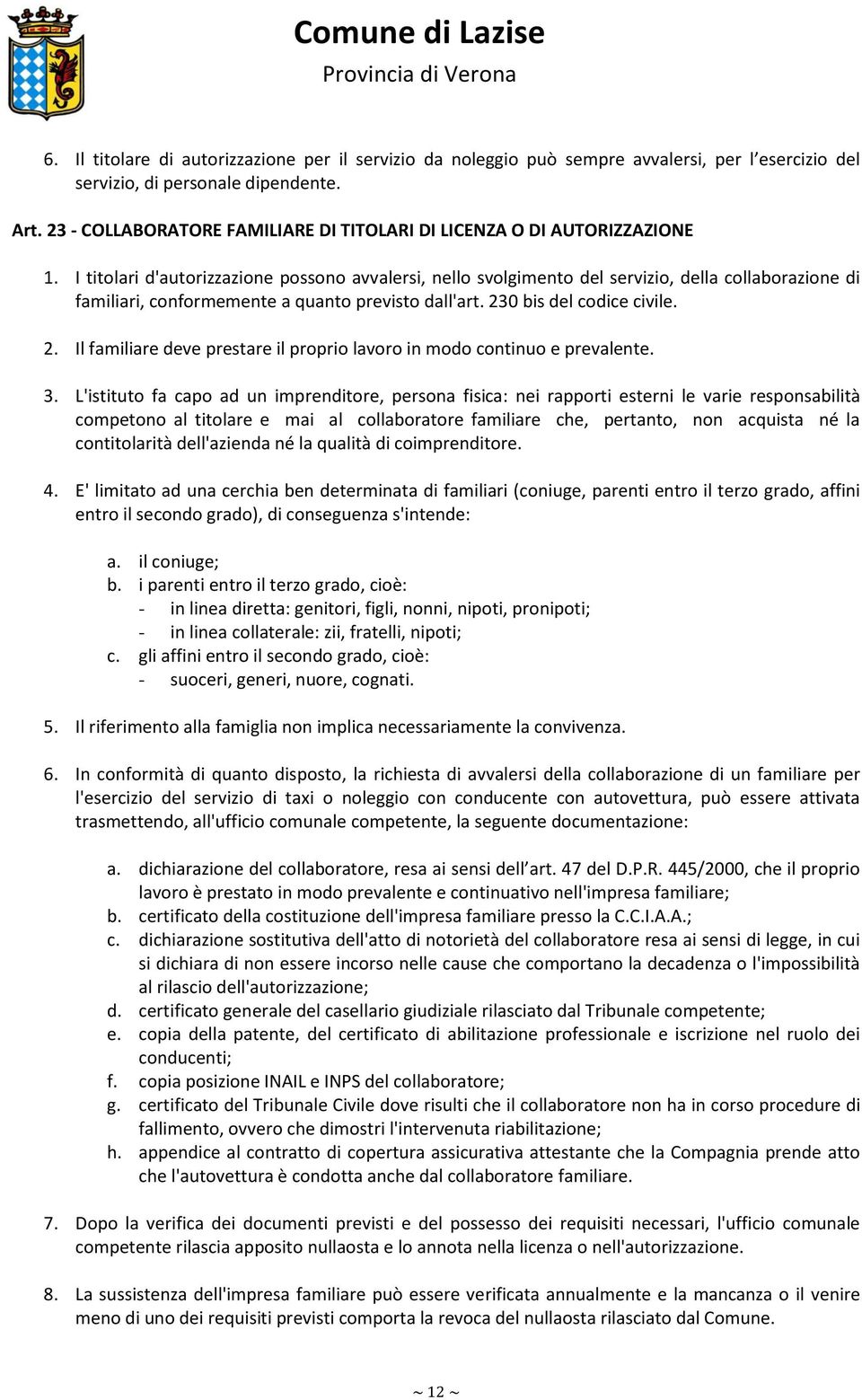 I titolari d'autorizzazione possono avvalersi, nello svolgimento del servizio, della collaborazione di familiari, conformemente a quanto previsto dall'art. 23