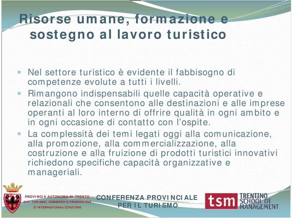 offrire qualità in ogni ambito e in ogni occasione di contatto con l ospite.