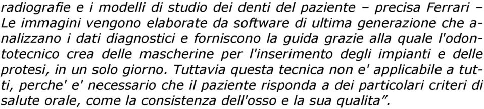 per l'inserimento degli impianti e delle protesi, in un solo giorno.