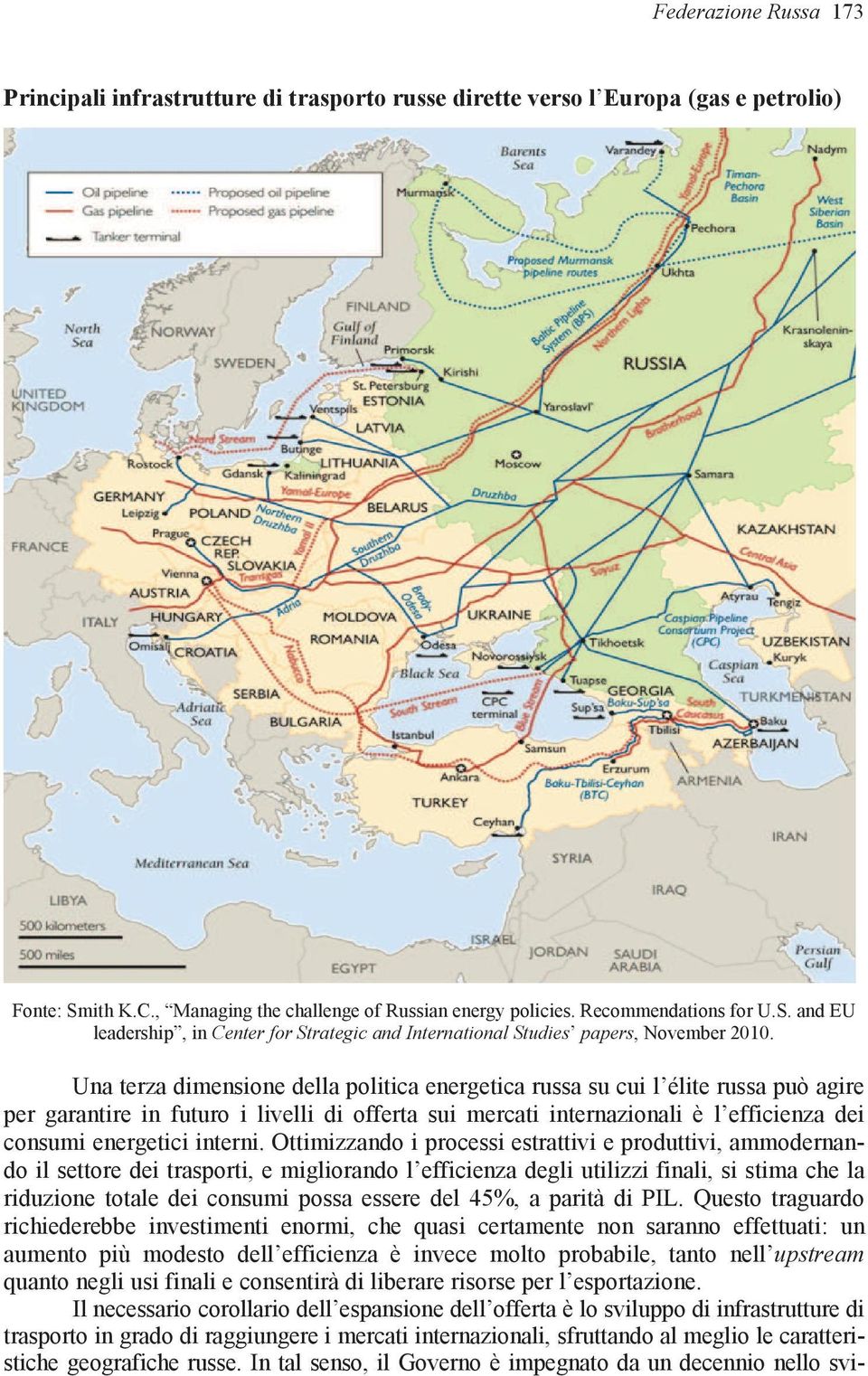 Una terza dimensione della politica energetica russa su cui l élite russa può agire per garantire in futuro i livelli di offerta sui mercati internazionali è l efficienza dei consumi energetici