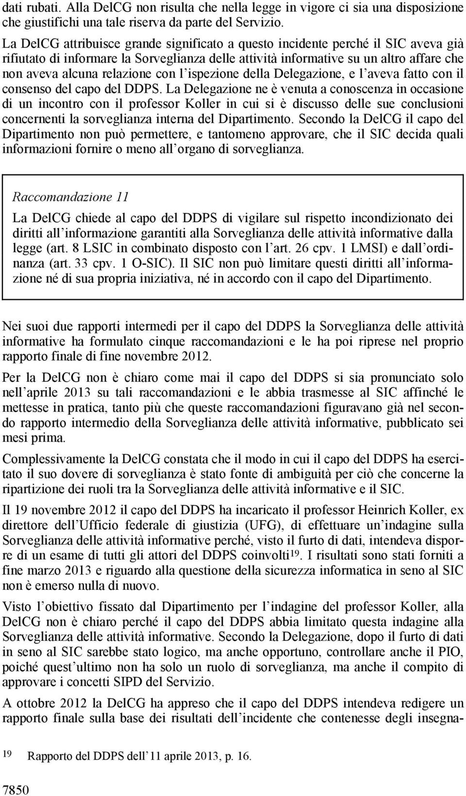 con l ispezione della Delegazione, e l aveva fatto con il consenso del capo del DDPS.