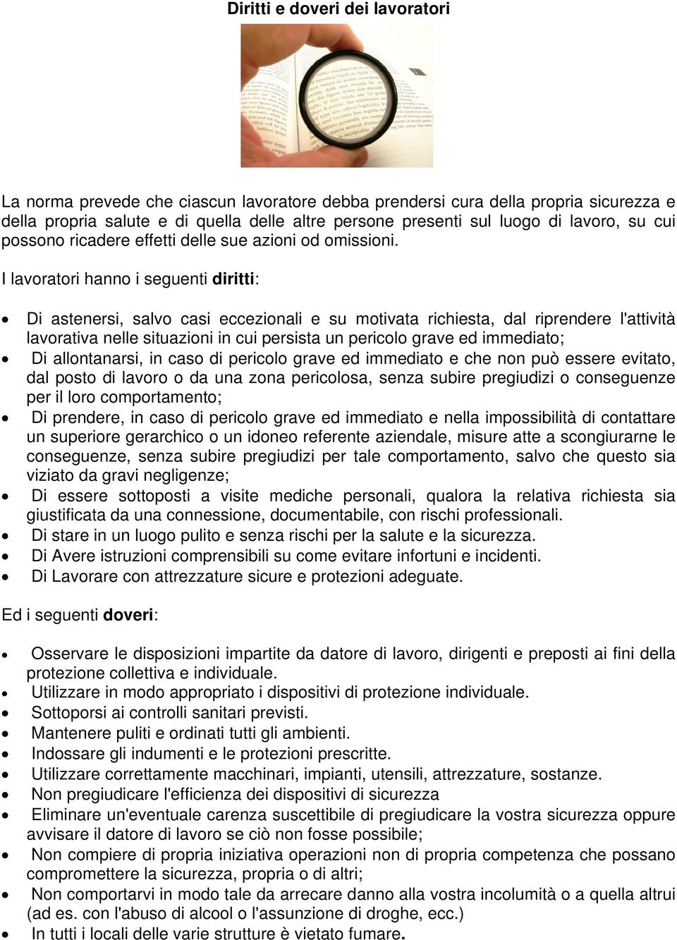 I lavoratori hanno i seguenti diritti: Di astenersi, salvo casi eccezionali e su motivata richiesta, dal riprendere l'attività lavorativa nelle situazioni in cui persista un pericolo grave ed