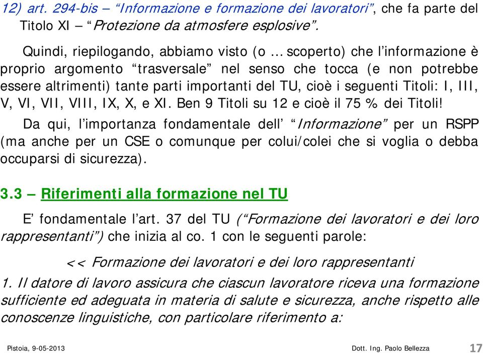 seguenti Titoli: I, III, V, VI, VII, VIII, IX, X, e XI. Ben 9 Titoli su 12 e cioè il 75 % dei Titoli!