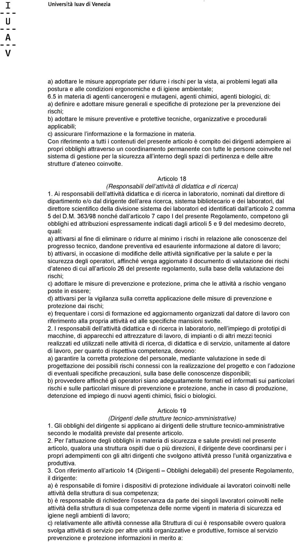 misure preventive e protettive tecniche, organizzative e procedurali applicabili; c) assicurare l informazione e la formazione in materia.