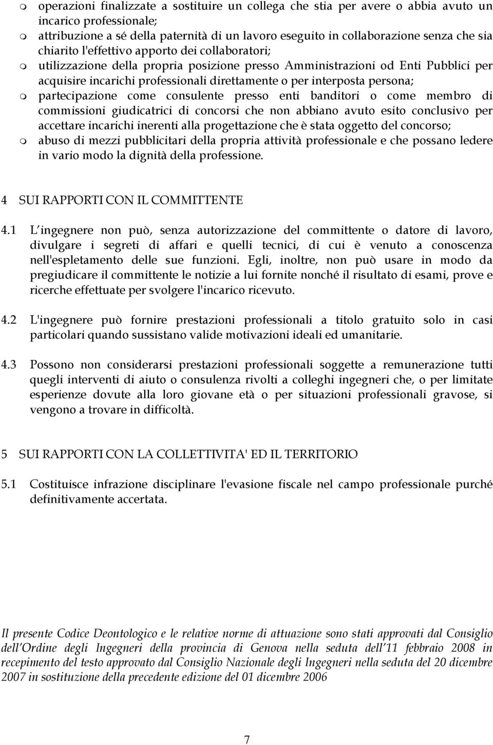 persona; partecipazione come consulente presso enti banditori o come membro di commissioni giudicatrici di concorsi che non abbiano avuto esito conclusivo per accettare incarichi inerenti alla