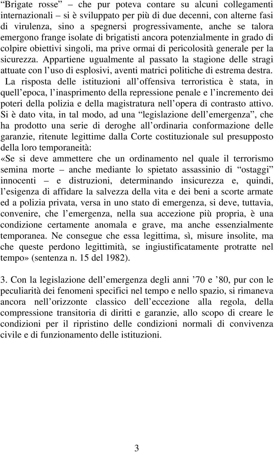 Appartiene ugualmente al passato la stagione delle stragi attuate con l uso di esplosivi, aventi matrici politiche di estrema destra.