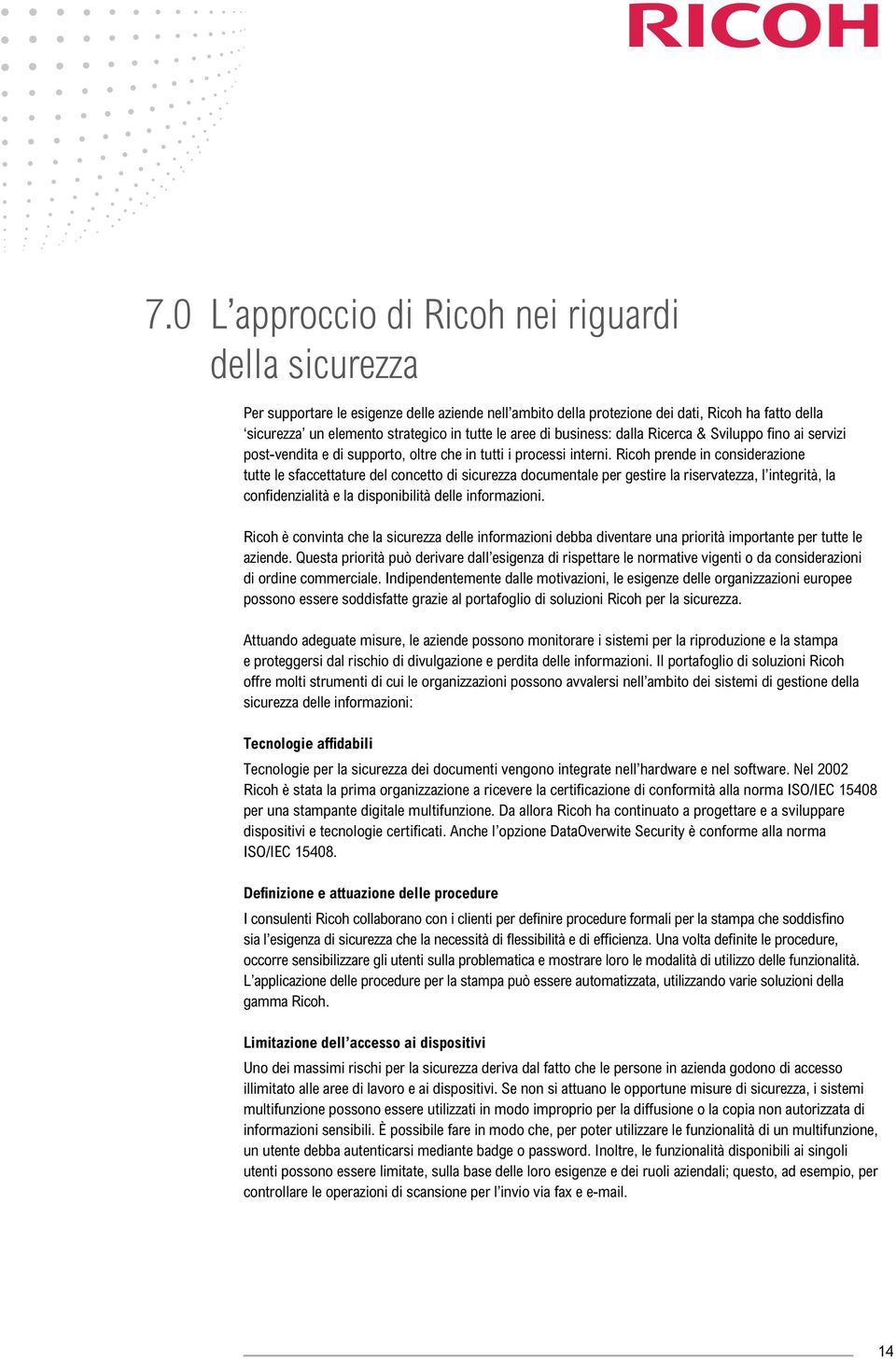 Ricoh prende in considerazione tutte le sfaccettature del concetto di sicurezza documentale per gestire la riservatezza, l integrità, la confidenzialità e la disponibilità delle informazioni.