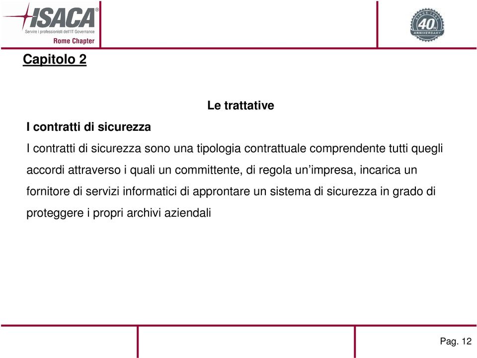 committente, di regola un impresa, incarica un fornitore di servizi informatici di