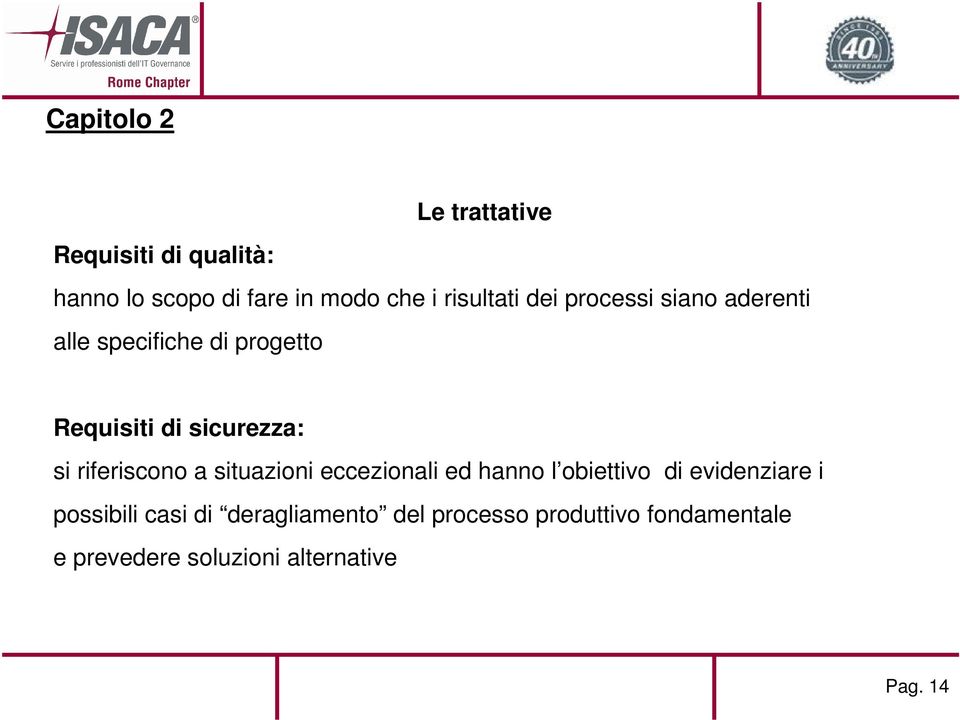 si riferiscono a situazioni eccezionali ed hanno l obiettivo di evidenziare i possibili