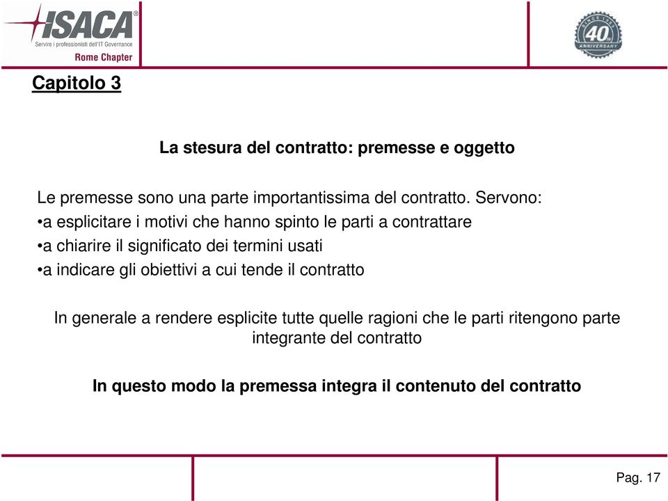 usati a indicare gli obiettivi a cui tende il contratto In generale a rendere esplicite tutte quelle ragioni che