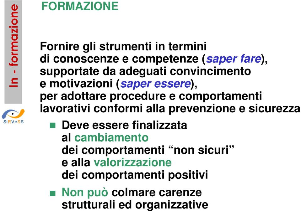 conformi alla prevenzione e sicurezza Deve essere finalizzata al cambiamento dei comportamenti non