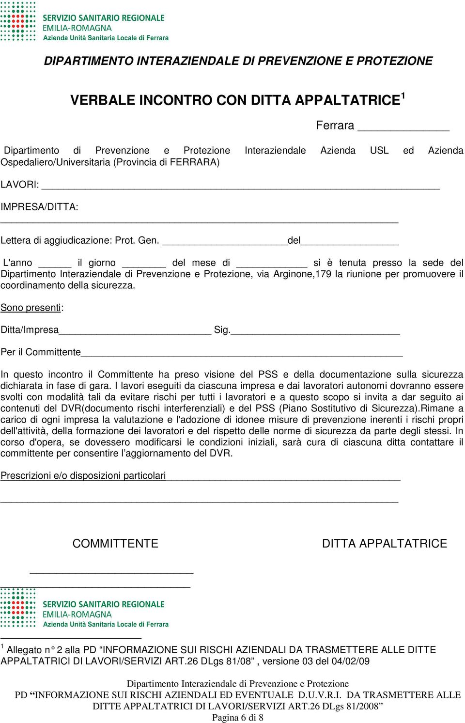 del L'anno il giorno del mese di si è tenuta presso la sede del, via Arginone,179 la riunione per promuovere il coordinamento della sicurezza. Sono presenti: Ditta/Impresa Sig.