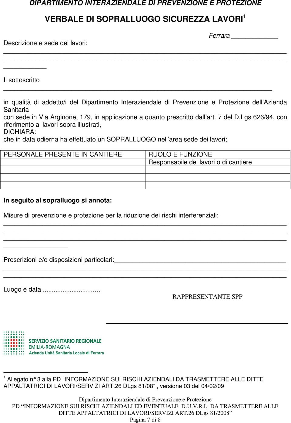 Lgs 626/94, con riferimento ai lavori sopra illustrati, DICHIARA: che in data odierna ha effettuato un SOPRALLUOGO nell area sede dei lavori; PERSONALE PRESENTE IN CANTIERE RUOLO E FUNZIONE