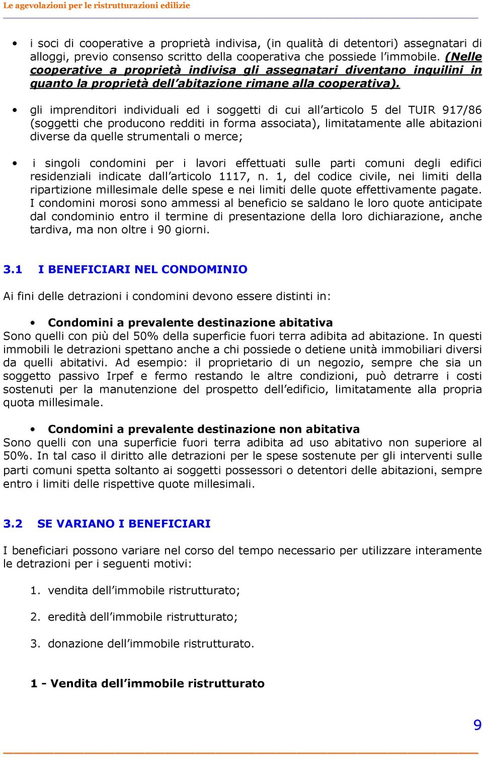 gli imprenditori individuali ed i soggetti di cui all articolo 5 del TUIR 917/86 (soggetti che producono redditi in forma associata), limitatamente alle abitazioni diverse da quelle strumentali o