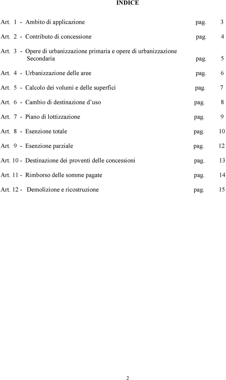 5 - Calcolo dei volumi e delle superfici pag. 7 Art. 6 - Cambio di destinazione d uso pag. 8 Art. 7 - Piano di lottizzazione pag. 9 Art.