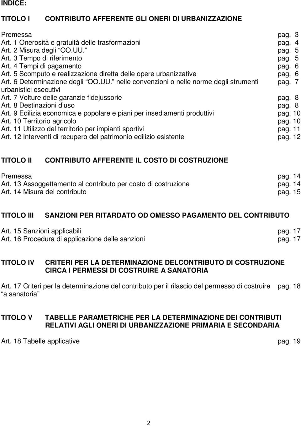 nelle convenzioni o nelle norme degli strumenti pag. 7 urbanistici esecutivi Art. 7 Volture delle garanzie fidejussorie pag. 8 Art.