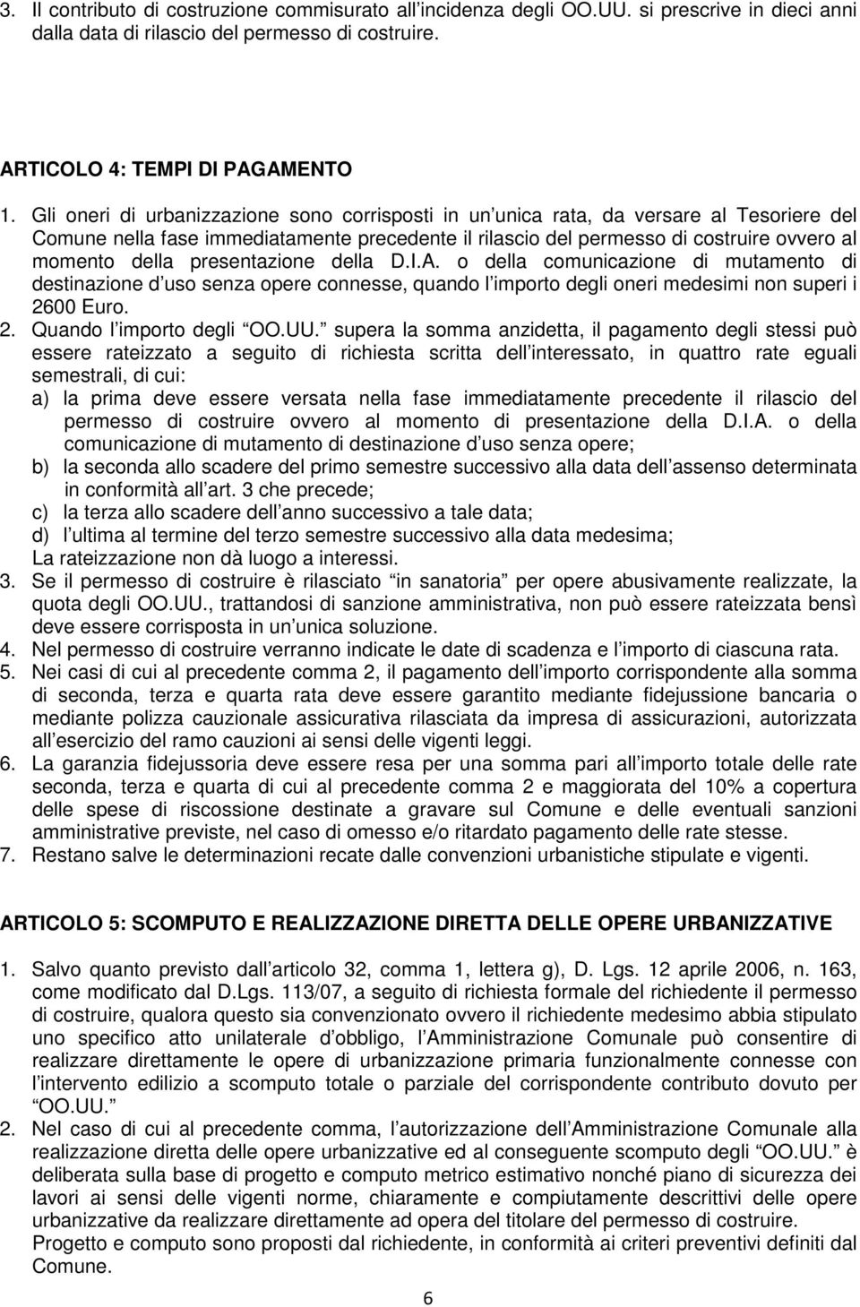 presentazione della D.I.A. o della comunicazione di mutamento di destinazione d uso senza opere connesse, quando l importo degli oneri medesimi non superi i 2600 Euro. 2. Quando l importo degli OO.UU.