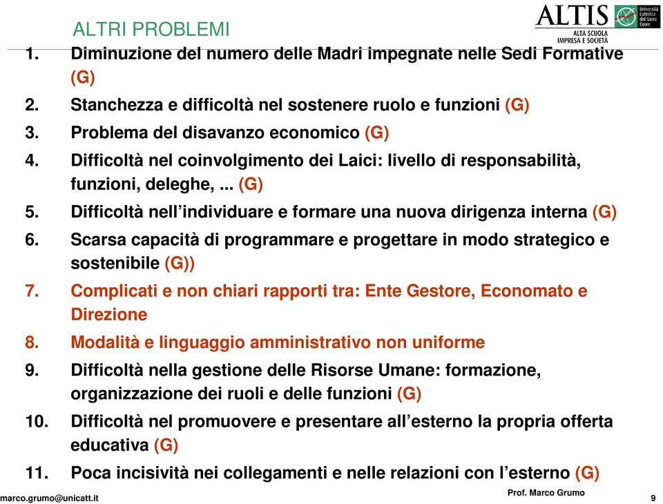 Scarsa capacità di programmare e progettare in modo strategico e sostenibile (G)) 7. Complicati e non chiari rapporti tra: Ente Gestore, Economato e Direzione 8.