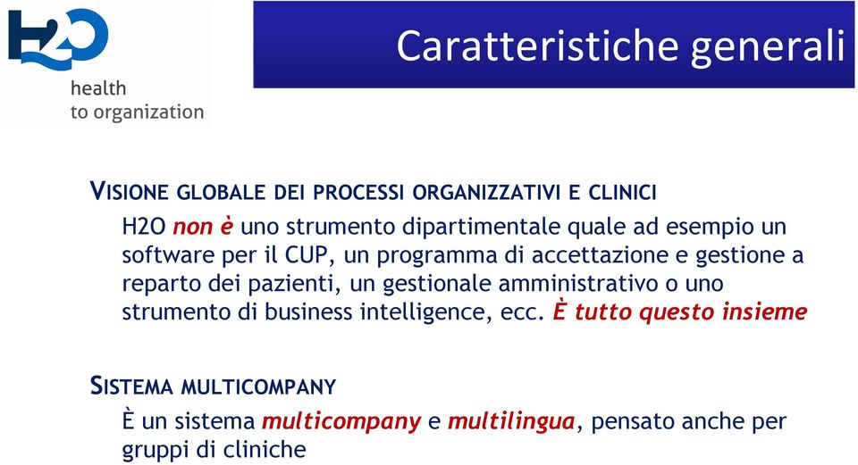 reparto dei pazienti, un gestionale amministrativo o uno strumento di business intelligence, ecc.