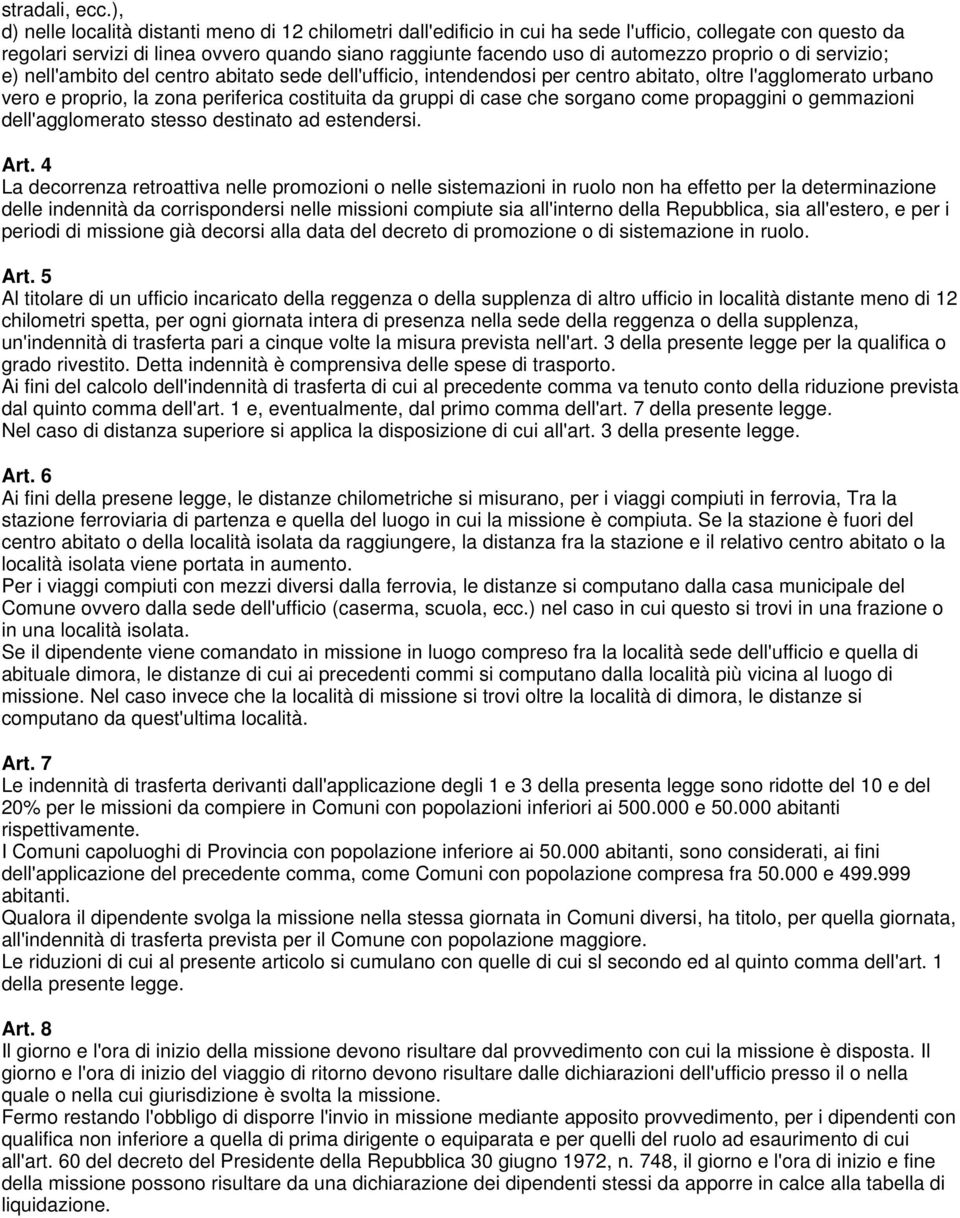 proprio o di servizio; e) nell'ambito del centro abitato sede dell'ufficio, intendendosi per centro abitato, oltre l'agglomerato urbano vero e proprio, la zona periferica costituita da gruppi di case